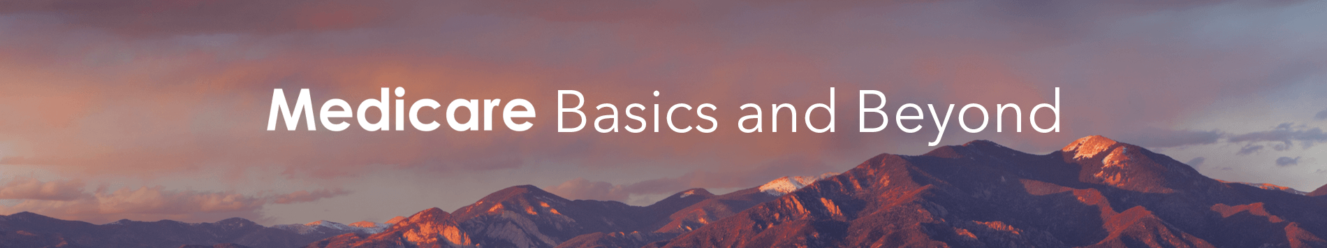 Sunset over mountains with the text Medicare Basics and Beyond, symbolizing guidance in healthcare coverage.